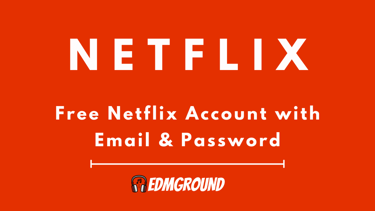 Free Netflix Accounts with Email & Password [100% Working] 2022