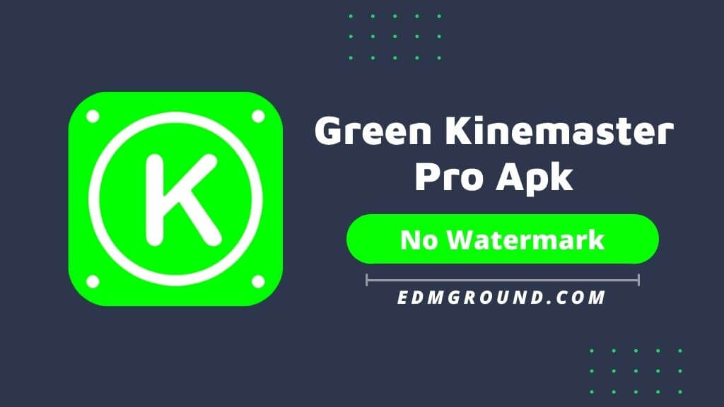Green Kinemaster Pro Apk (Full Unlocked) Free Download 2022